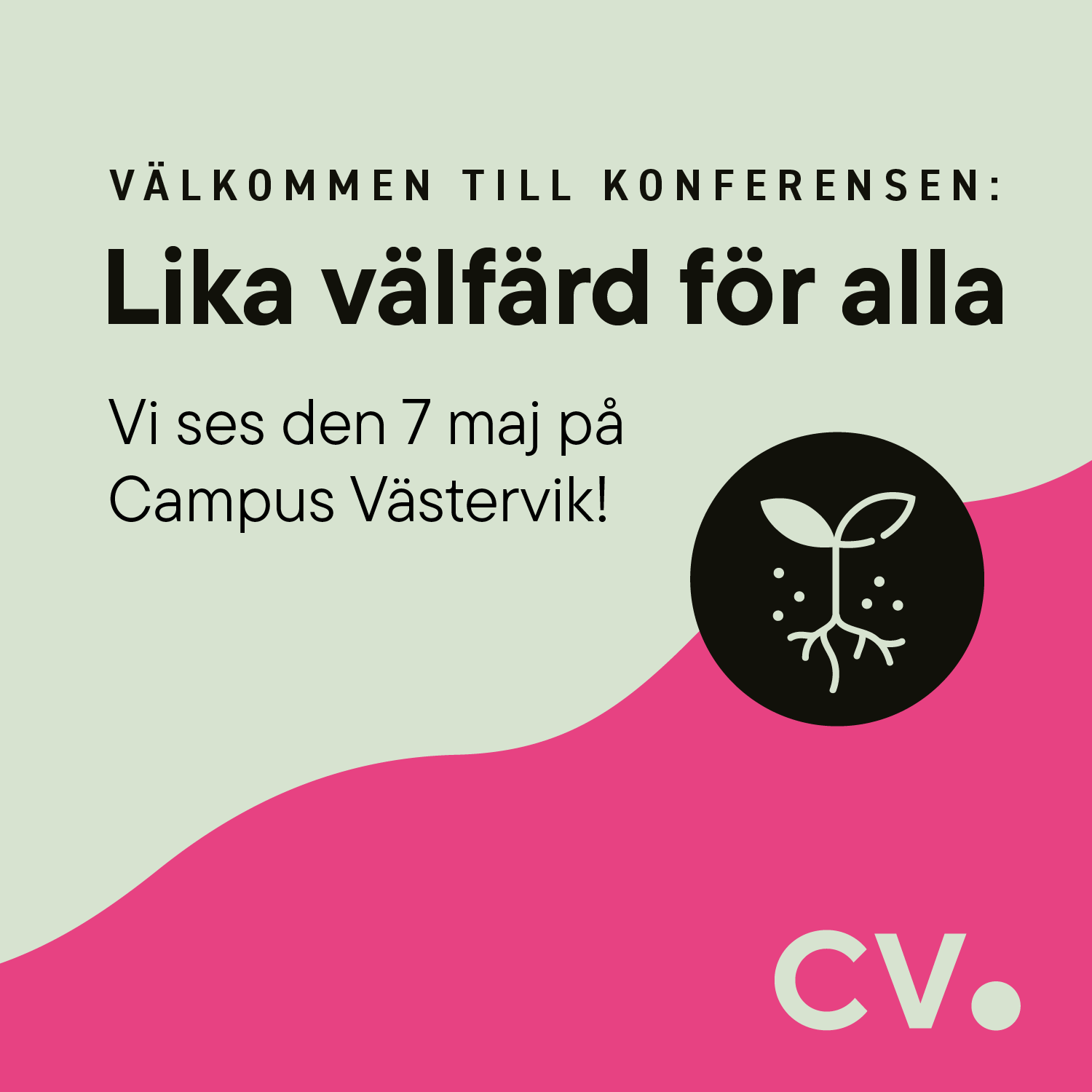 Bilden är delat i två färger, grön och rosa. På bilden står texten "Välkommen till konferensen Lika välfärd för alla. Vi ses den 7 maj på Campus Västervik".